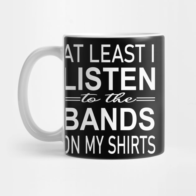 At least i listen to the bands on my shirts by illustraa1